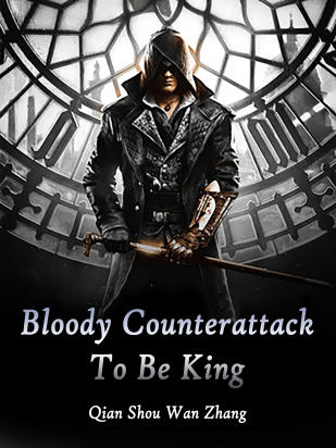 Bloody Counterattack To Be King